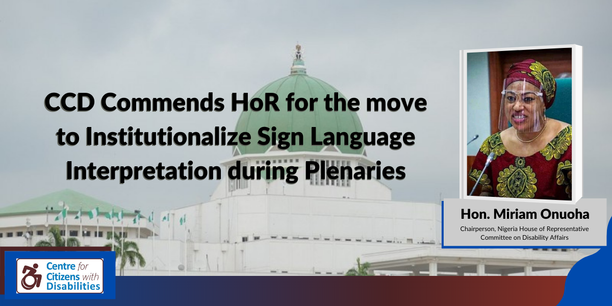 CCD Commends HoR for the move to Institutionalize Sign Language Interpretation during Plenaries
